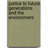 Justice to Future Generations and the Environment door Hendrik Philip Visser 'T. Hooft