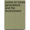 Justice to Future Generations and the Environment by Hendrik Philip Visser 'T. Hooft