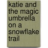 Katie and the Magic Umbrella on a Snowflake Trail door Kristine Kahanek
