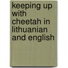 Keeping Up With Cheetah In Lithuanian And English by Lindsay Camp