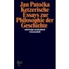 Ketzerische Essays zur Philosophie der Geschichte door Jan Patocka