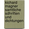 Kichard Magner Samtliche Sdhriften Und Dichtungen by Richard Wagner
