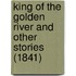 King Of The Golden River And Other Stories (1841)
