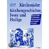 Kirchenjahr: Kirchengeschichte, Feste und Heilige door Christel Evenari