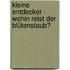 Kleine Entdecker -  Wohin reist der Blütenstaub?