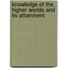 Knowledge Of The Higher Worlds And Its Attainment door Rudolph Steiner