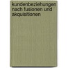 Kundenbeziehungen nach Fusionen und Akquisitionen by Martin Clark Grün