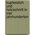 Kupferstich Und Holzschnitt in Vier Jahrhunderten
