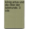 König Artus Und Die Ritter Der Tafelrunde. 3 Cds door Karlheinz Koinegg