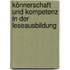 Könnerschaft und Kompetenz in der Leseausbildung