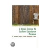L Annaei Senecae Ad Lucilium Epistularum Moralium by Lucius Annaeus Seneca