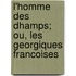 L'Homme Des Dhamps; Ou, Les Georgiques Francoises