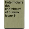 L'Intermdiaire Des Chercheurs Et Curieux, Issue 9 by Anonymous Anonymous
