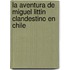 La Aventura de Miguel Littin Clandestino En Chile