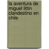 La Aventura de Miguel Littin Clandestino En Chile door Gabriel Garcia Marquez