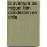 La Aventura de Miguel Littin Clandestino En Chile by Gabriel Garcia Marquez