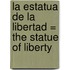La Estatua de la Libertad = The Statue of Liberty