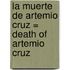 La Muerte de Artemio Cruz = Death of Artemio Cruz