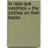 La Ropa Que Vestimos = The Clothes on Their Backs door Linda Grant