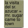 La Visita del Sr. Azucar = Mr. Sugar Came to Town door Harriet Rohmer