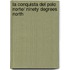 La conquista del Polo Norte/ Ninety Degrees North