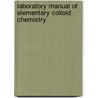 Laboratory Manual Of Elementary Colloid Chemistry door Emil Hatschek