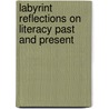 Labyrint Reflections on Literacy Past and Present door Harvey J. Graff