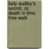 Lady Audley's Secret, Or, Death In Lime Tree Walk
