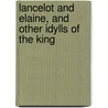 Lancelot And Elaine, And Other Idylls Of The King door Baron Alfred Tennyson Tennyson