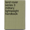 Land Rover Series 3 Military Lightweight Handbook door Brooklands Books Ltd.