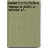 Landwirtschaftlichen Versuchs-Stations, Volume 43 by Unknown