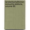 Landwirtschaftlichen Versuchs-Stations, Volume 60 by Unknown