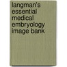 Langman's Essential Medical Embryology Image Bank door Thomas W. Sadler