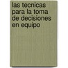Las Tecnicas Para la Toma de Decisiones en Equipo door P. Keith Kelly