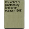 Last Abbot Of Glastonbury And Other Essays (1908) door Francis Aidan Gasquet
