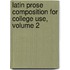 Latin Prose Composition For College Use, Volume 2