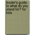 Leader's Guide to What Do You Stand For? for Kids