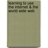 Learning To Use The Internet & The World Wide Web by Karen Hartman