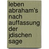 Leben Abraham's Nach Auffassung Der Jdischen Sage by Bernhard Beer