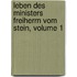 Leben Des Ministers Freiherrn Vom Stein, Volume 1