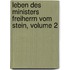 Leben Des Ministers Freiherrn Vom Stein, Volume 2