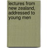 Lectures From New Zealand, Addressed To Young Men by Robert Ward