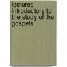 Lectures Introductory To The Study Of The Gospels door William Kelley