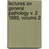 Lectures On General Pathology V. 2 1889, Volume 2