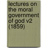 Lectures on the Moral Government of God V2 (1859) door Nathaniel William Taylor