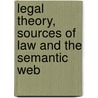 Legal Theory, Sources Of Law And The Semantic Web door A. Boer