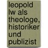 Leopold Lw Als Theologe, Historiker Und Publizist