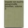 Leopold Von Buch's Gesammelte Schriften, Volume 3 door Justus Ludwig Roth