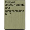 Lernplus Deutsch Diktate und Rechtschreiben 5 - 7 door Friedel Schardt