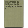 Les Annales Du Th£tre Et de La Musique, Volume 4 by Unknown